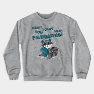 Sorry I Can't Hear You I'm relaxing, Funny relaxer Gift Crewneck Sweatshirt